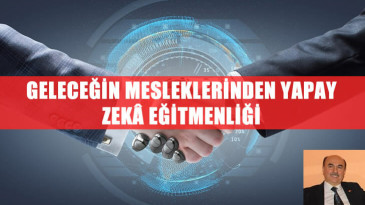 GELECEĞİN MESLEKLERİNDEN YAPAY ZEKÂ EĞİTMENLİĞİ
