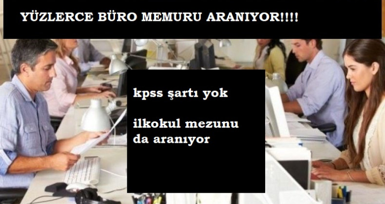 558 büro memuru aranıyor | Başvuru şartları nelerdir?
