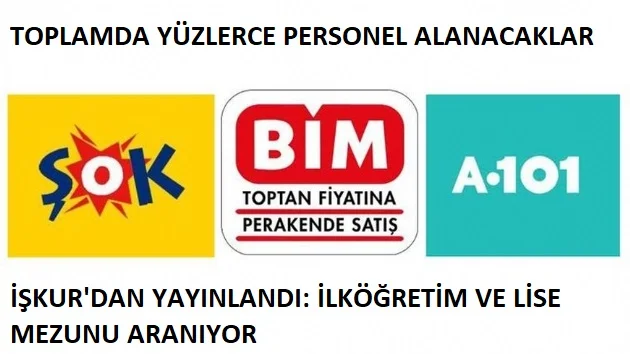 BİM-ŞOK ve A101 ilkokul ve lise mezunu eleman arıyor