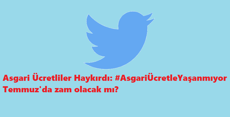 Asgari ücretliler Twitter'da haykırdı: Asgari Ücretle Yaşanmıyor!