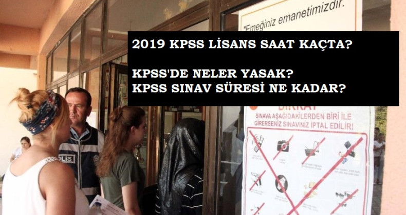 2019 KPSS Lisans saat kaçta? Sınavda yasak olan eşyalar nelerdir?