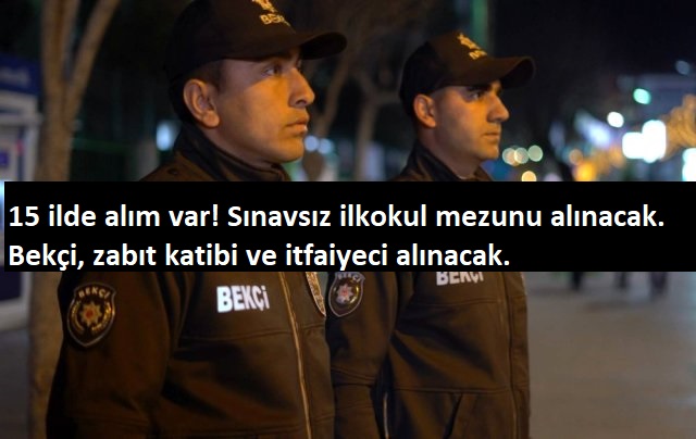 15 ile bekçi, zabıt katibi ve itfaiyeci alımı olacak | İlkokul mezunu eleman alımı