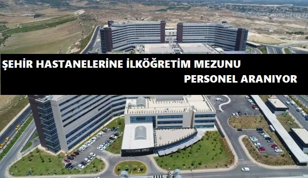 Şehir hastanelerine ilköğretim mezunu personel alınacak