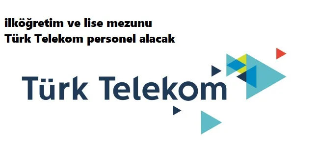 Türk Telekom ilköğretim ve lise mezunu personel alacak