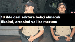 18 şehirde ilköğretim mezunu bekçi aranıyor!