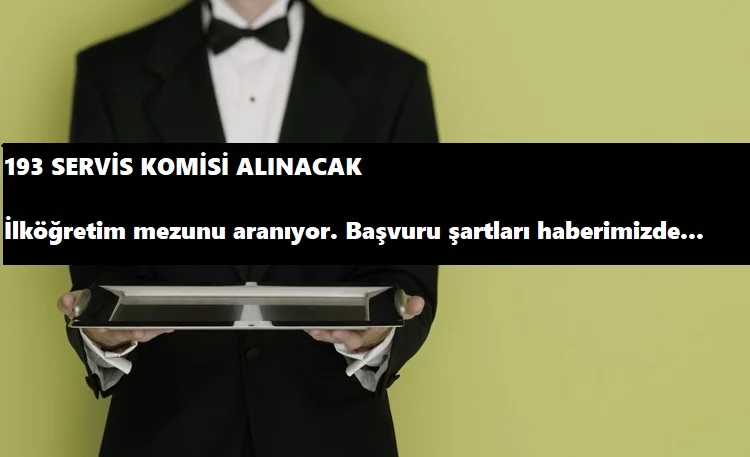 İlköğretim mezunu 193 komi alınacak | Başvuru şartları nelerdir?