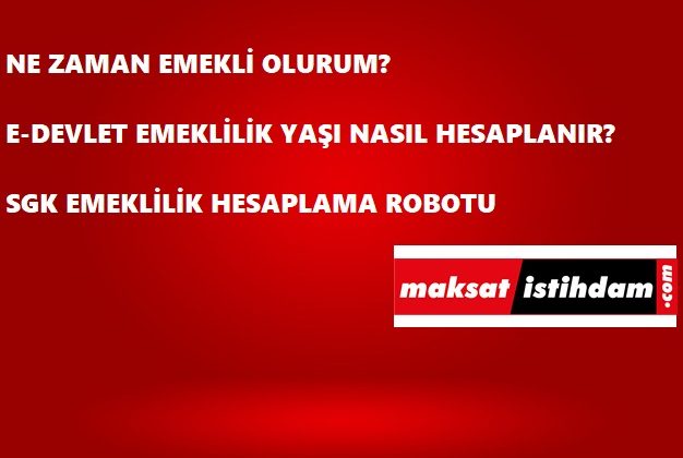 Emeklilik yaşı nasıl hesaplanır? E-Devlet emeklilik hesaplama