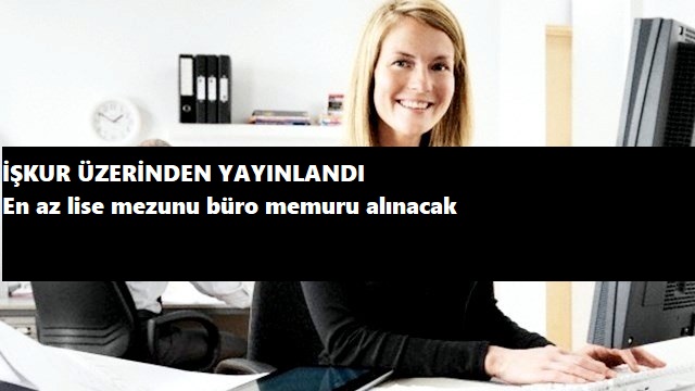 İŞKUR üzerinden Lise mezunu büro memuru alınacak