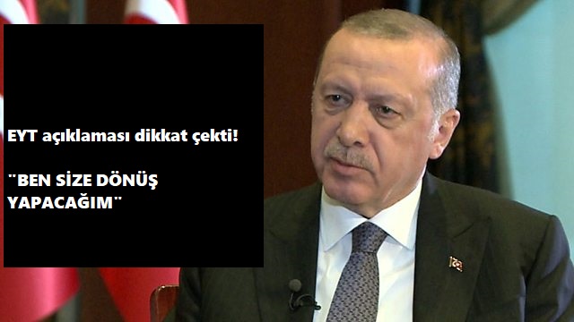 Cumhurbaşkanı Erdoğan'dan EYT'lilere: