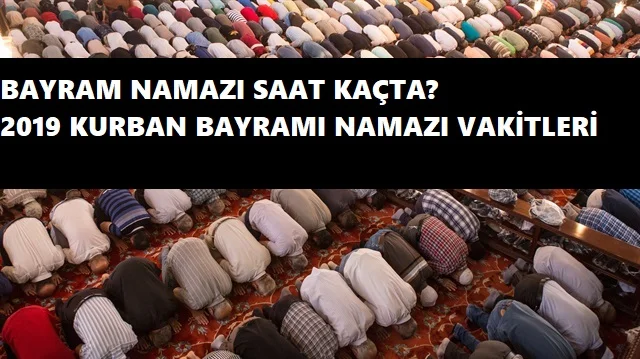 2019 Kurban Bayramı namazı saat kaçta? İl il bayram namazı vakitleri