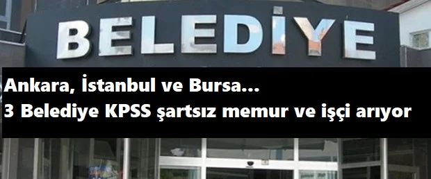 3 belediyeye KPSS'siz memur alınacak