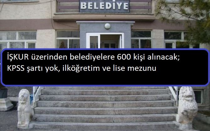 59 belediye 600 kişi alacak KPSS şartı yok!