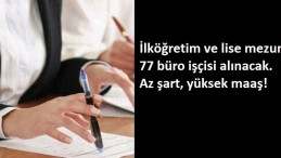 77 büro işçisi aranıyor! İlköğretim mezunu!