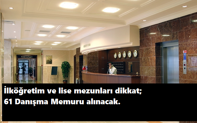 İlköğretim ve lise mezunu danışma memuru alımı var