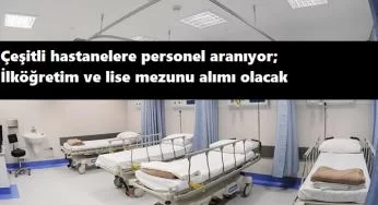 Çeşitli hastanelere lise mezunu personel alınacak