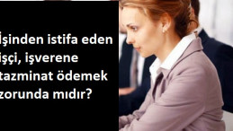İşinden ayrılan işçi işverene tazminat öder mi?