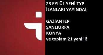 23 Eylül yeni TYP ilanları açıldı: 21 yeni il!