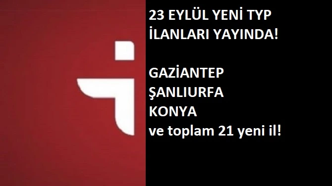 23 Eylül yeni TYP ilanları açıldı: 21 yeni il!
