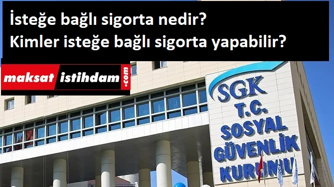 İsteğe bağlı sigorta nedir? Kimler yapabilir?