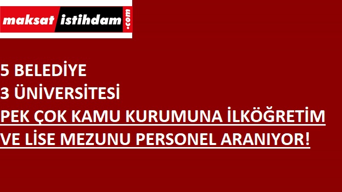 Belediye ve üniversitelere personel aranıyor | 8 il- ilköğretim mezunu