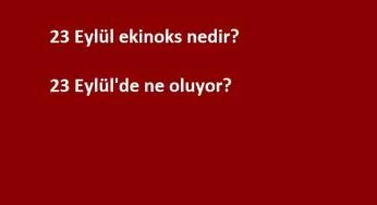 23 Eylül ekinoks nedir? 23 Eylül'de ne oluyor?