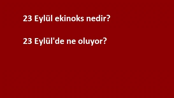 23 Eylül ekinoks nedir? 23 Eylül'de ne oluyor?