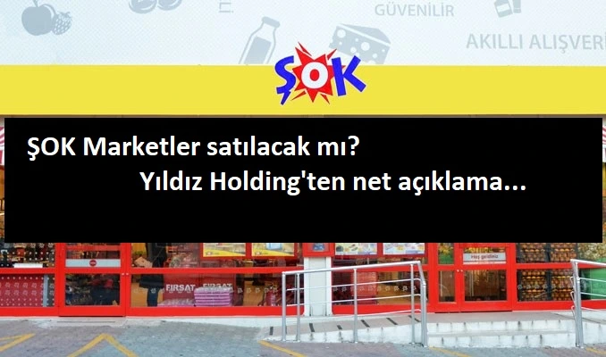 Yıldız Holding'ten cevap: "Şok satılacak mı?"