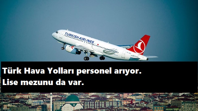 THY lise mezunu personel arıyor | Başvuru şartları nelerdir?