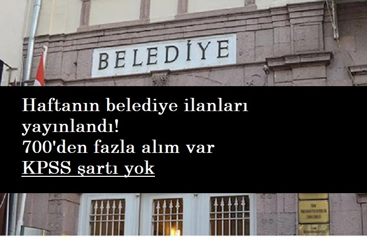 Belediyelere KPSS şartsız 710 personel alınacak | Memur-işçi