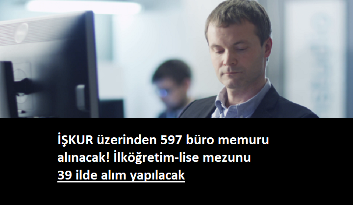39 ilde 597 büro memuru alınacak | İlköğretim-lise mezunu