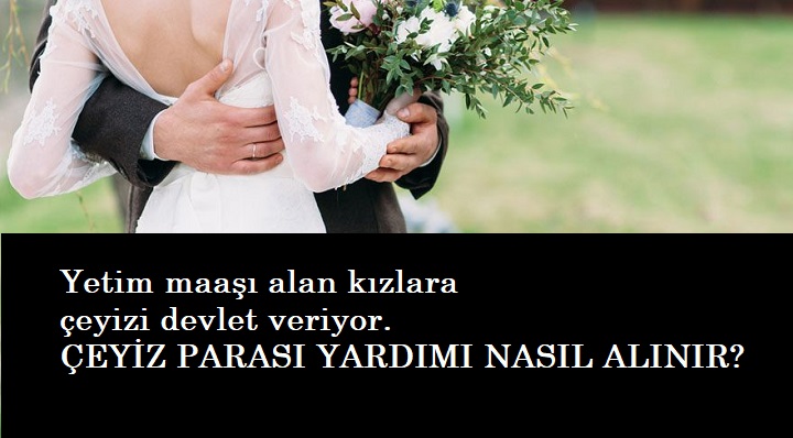 Yetim maaşı alan genç kızlar dikkat: Çeyizi devlet veriyor