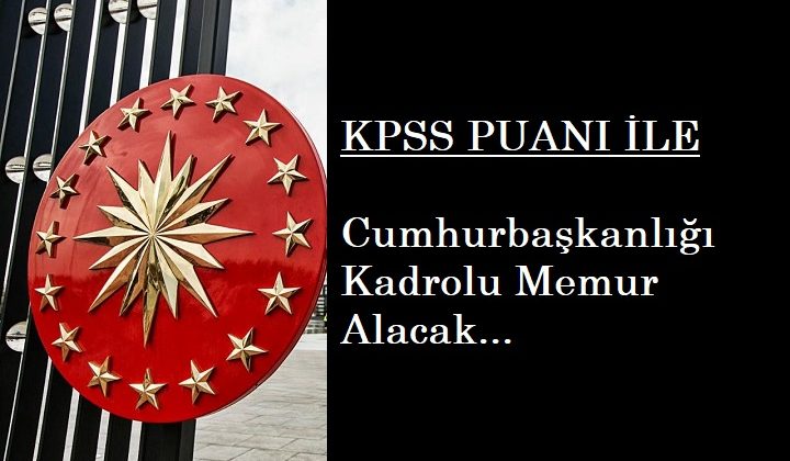 Cumhurbaşkanlığı KPSS 70 ile memur alacak | Başvuru şartları nelerdir?
