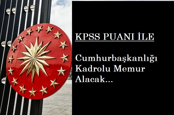 Cumhurbaşkanlığı KPSS 70 ile memur alacak | Başvuru şartları nelerdir?