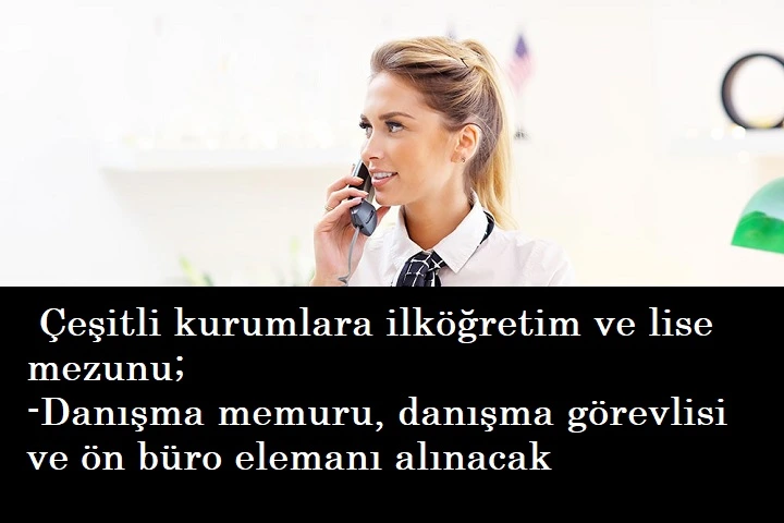 Özel kurumlara danışma memuru ve ön büro elemanı alınacak | İlköğretim-lise mezunu