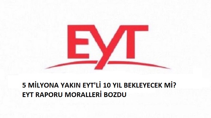 EYT Raporu: 10 yıldan önce emeklilik olmayacak