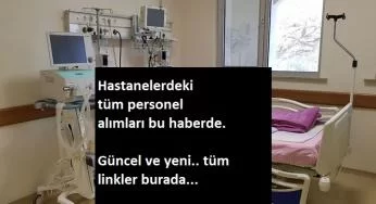 Hastanelere yüzlerce personel alınacak | Sekreter, görevli, hemşire, uzman ve çok daha fazlası