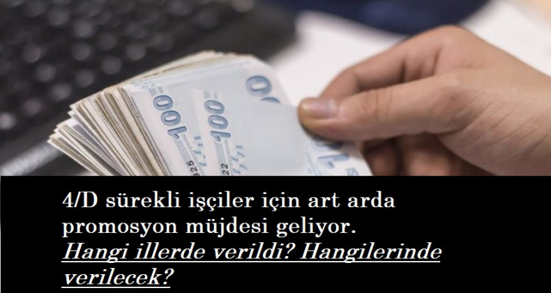 Hangi illerde 4/D işçilere promosyon verildi? Hangilerinde verilecek?