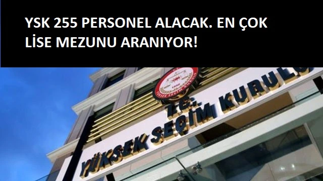 Yüksek Seçim Kurulu 255 personel alınacak | En az lise mezunu