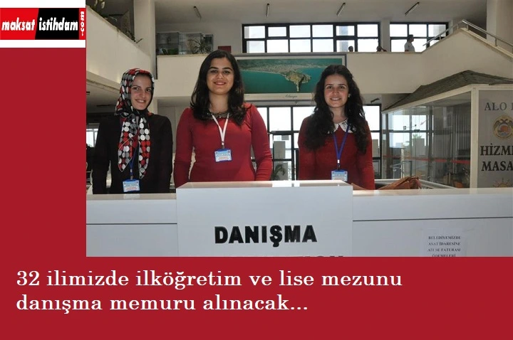 En az lise mezunu danışma ve resepsiyon görevlisi | 32 il-kolay başvuru şartları