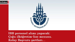 İstanbul Büyükşehir Belediyesi personel arıyor | İlköğretim-lise-üniversite mezunu