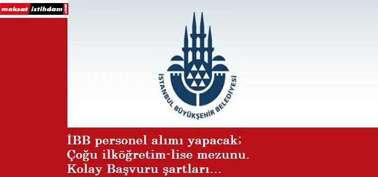 İstanbul Büyükşehir Belediyesi personel arıyor | İlköğretim-lise-üniversite mezunu