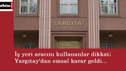İş yeri aracını kullananlar dikkat: Emsal karar!