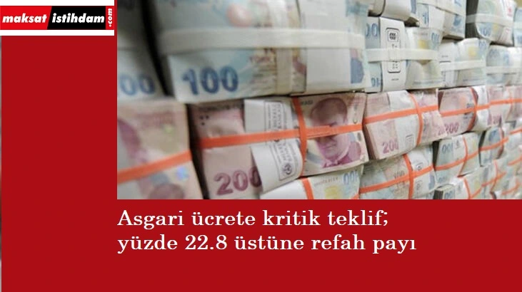 Asgari ücrete bir teklif daha: Yüzde 22 zam ve refah payı