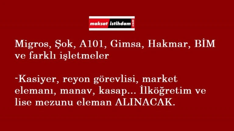 BİM-Şok-A101-Migros-GİMSA-HAKMAR ve fazlası... Marketlere personel aranıyor
