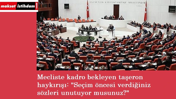 "Seçim öncesi taşeronlara verilen sözleri unuttunuz mu?"