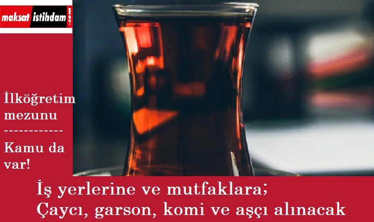 İş yeri mutfaklarına personel aranıyor | Aşçı, garson, çaycı, servis elemanı