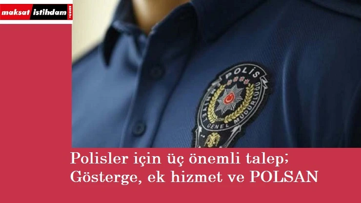 Polisler için üç talep: Gösterge, ek görev tazminatı ve POLSAN