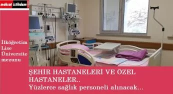 Şehir Hastanelerine ve özel hastanelere personel alınacak | 50'den fazla il, lise-üniversite mezunu