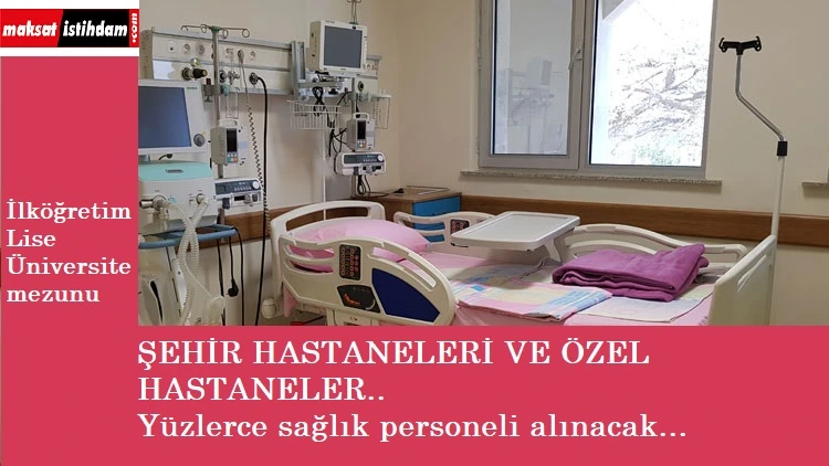 Şehir Hastanelerine ve özel hastanelere personel alınacak | 50'den fazla il, lise-üniversite mezunu