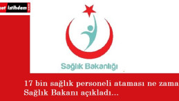 Sağlık Bakanı açıkladı: 17 bin personel ataması ne zaman?